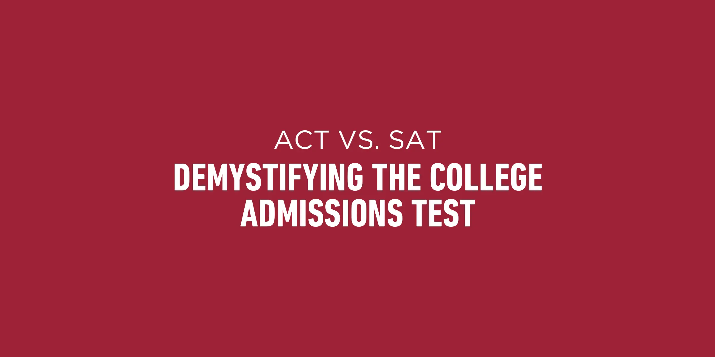 SAT vs. ACT: Demystifying the College Admissions Tests